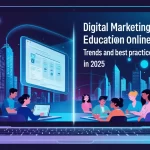 Digital Marketing Education Online: Trends and Best Practices in 2025